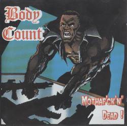Body Count : Mothaf'ck'n Dead !